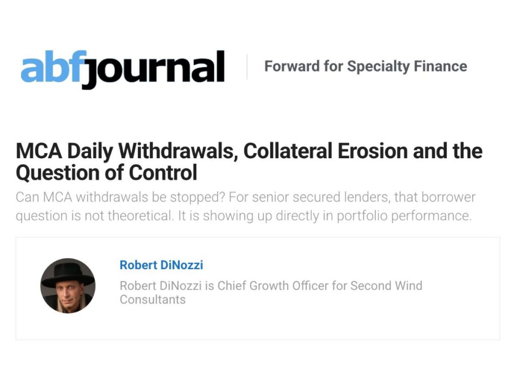 ABF Journal article titled "MCA Daily Withdrawals, Collateral Erosion and the Question of Control," authored by Robert DiNozzi, Chief Growth Officer for Second Wind Consultants.